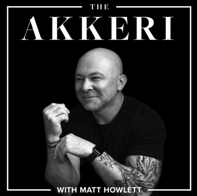 The Akkeri Podcast with Matt Howlett